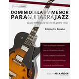 Libro : Dominio De La Ii V Menor Para Guitarra Jazz: Domi...