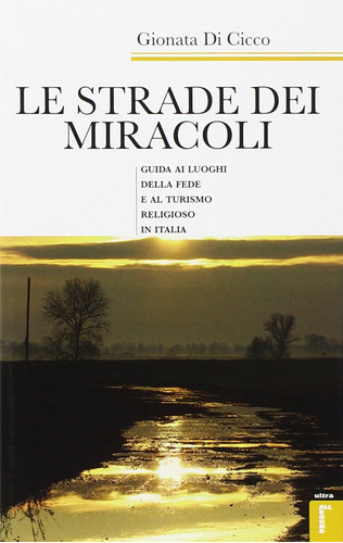 Livro - Le Strade Dei Miracoli. Guida Ai Luoghi Della Fede E Al Turismo In Italia