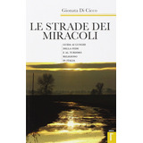 Livro - Le Strade Dei Miracoli. Guida Ai Luoghi Della Fede E Al Turismo In Italia