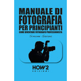 Libro: Manuale Di Fotografia Per Principianti: Come Diventar