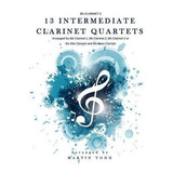 13 Intermediate Clarinet Quartets - Bb Clarinet 2 - Marti...