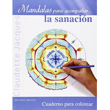 Mandalas Para Acompañar La Sanación.cuaderno Para Colorear