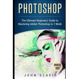 Libro: Photoshop: The Ultimate Beginners Guide To Mastering