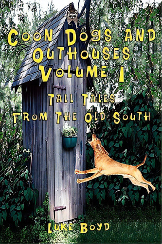 Coon Dogs And Outhouses Volume 1 Tall Tales From The Old South, De Boyd, Luke. Editorial Totalrecall Pubn, Tapa Blanda En Inglés