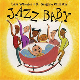 Jazz Baby, De Lisa Wheeler. Editorial Houghton Mifflin Harcourt Publishing Company, Tapa Dura En Inglés