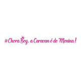 Adesivo Carro Frase Chora Boy Caravan É De Menina 40cm Rosa