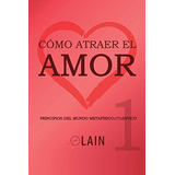 Cómo Atraer El Amor 1 (la Voz De Tu Alma) (spanish Edition), De García Calvo, Lain. Editorial Independently Published, Tapa Blanda En Español