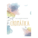 Cromática, De Barrio Marcén , Celia.. Editorial Autografia, Tapa Blanda, Edición 1.0 En Español, 2017