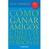 Como Ganar Amigos, De Dale Carnegie. Editorial Debolsillo, Tapa Blanda, Edición 1 En Español