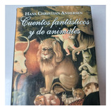 Cuentos Fantásticos Y De Animales   Hans Christian Andersen