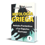 Libro Mitología Griega Animales Fantásticos Y Los Gigantes 