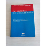 Livro A Gramática Do Concursando - Novos Exercicios E Questões De Concursos Com Gabaritos Comentados - José Almir Fontella Dornelles [2005]