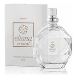 Eliana Cristal Desodorante Colônia Feminina 25ml - Jequiti.