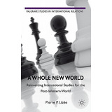 Libro A Whole New World: Reinventing International Studie...