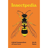 Libro Insectpedia : A Brief Compendium Of Insect Lore - E...