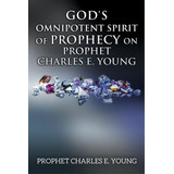 God's Omnipotent Spirit Of Prophecy On Prophet Charles E. Young, De Young, Prophet Charles E.. Editorial Xulon Pr, Tapa Blanda En Inglés