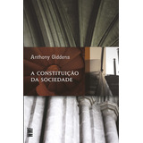 A Constituição Da Sociedade, De Giddens, Anthony. Editora Wmf Martins Fontes Ltda, Capa Mole Em Português, 2009