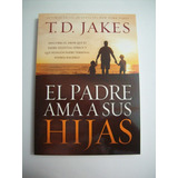 El Padre Ama A Sus Hijas - T.d. Jakes