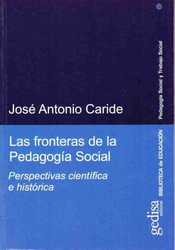 Las Fronteras De La Pedagogía Social: Perspectivas Científica E Histórica, De Caride, José Antonio. Serie Pedagogía Social Y Trabajo Social Editorial Gedisa En Español, 2005