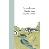 Tras Los Pasos De Jane Austen: Tras Los Pasos De Jane Austen, De Espido Freire. Editorial Ariel, Tapa Blanda, Edición 1 En Español, 2021