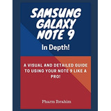 Samsung Galaxy Note 9 In Depth!: A Visual And Detailed Guide To Using Your Note 9 Like A Pro!, De Pharm Ibrahim. Editorial Independently Published, Tapa Blanda En Inglés