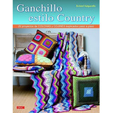 Ganchillo Estilo Country   20 Proyectos De Colchas Y Cojines Explicados Paso A Paso, De Kristel Salgarollo. Editorial El Drac S L, Tapa Blanda En Español, 2015