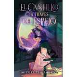 Libro El Castillo A Través Del Espejo  - Mizuki Tsujimura - Puck