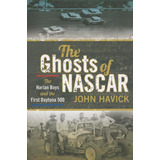 Libro: The Ghosts Of Nascar: The Harlan Boys And The