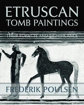 Etruscan Tomb Paintings (facsimile Reprint) - Frederik Po...