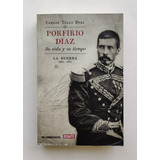 Porfirio Díaz. Su Vida Y Su Tiempo. La Guerra 1830 - 1867