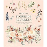 Flores De Acuarela: Cómo Pintarlas Paso A Paso Con Acuarela 
