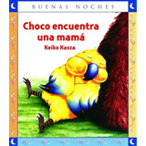 Choco Encuentra Una Mama / Keiko Kasza