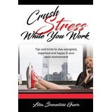 Libro Crush Stress While You Work : Tips And Tricks To St...