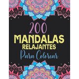 Libro: 200 Mandalas Relajantes Para Colorear: Libro De Para