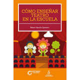 Cómo Enseñar Teatro En La Escuela, De Nelson Garzón Quintero. Editorial Magisterio, Tapa Blanda En Español, 2018