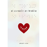 El Corazon En Braille -literatura Juvenil - Narrativa Juveni