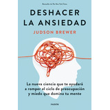 Libro Deshacer La Ansiedad - Judson Brewer - Paidós