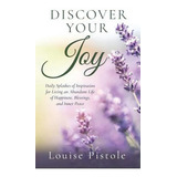 Discover Your Joy : Daily Splashes Of Inspiration For Living An Abundant Life Of Happiness, Bless..., De Louise Pistole. Editorial Author Academy Elite, Tapa Blanda En Inglés