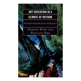 Art Education In A Climate Of Reform, De Charles Dorn. Editorial Rowman Littlefield, Tapa Dura En Inglés
