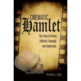 Cinematic Hamlet : The Films Of Olivier, Zeffirelli, Branagh, And Almereyda, De Patrick J. Cook. Editorial Ohio University Press, Tapa Blanda En Inglés, 2012