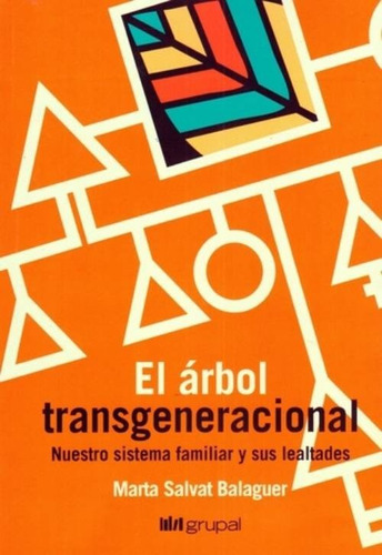 El Árbol Transgeneracional: Nuestro Sistema Familiar Y Sus Lealtades, De Marta Salvat Balaguer. Editorial Grupal, Tapa Blanda En Español, 2021