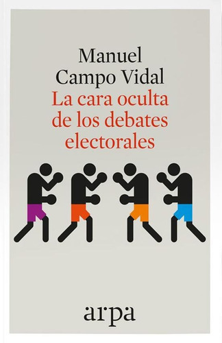 La Cara Oculta De Los Debates Electorales, De Manuel Campo Vidal. Editorial Arpa Editores, Tapa Blanda En Español