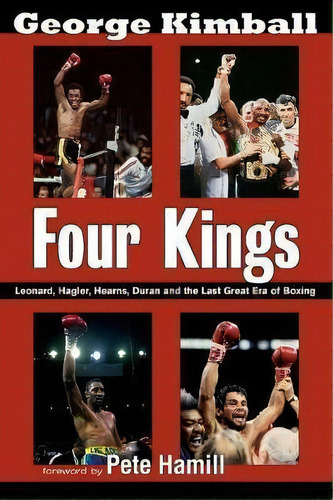 Four Kings : Leonard, Hagler, Hearns, Duran And The Last Great Era Of Boxing, De George Kimball. Editorial Mcbooks Press, Tapa Blanda En Inglés