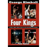 Four Kings : Leonard, Hagler, Hearns, Duran And The Last Great Era Of Boxing, De George Kimball. Editorial Mcbooks Press, Tapa Blanda En Inglés