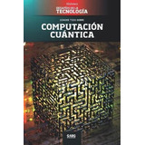 Libro Computacion Cuantica : Google Vs. Ibm, Y El Superor...
