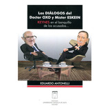 Los Fialogos Del Doctor Oxo Y Mister Eskein: Keynes En El Banquillo De Los Acusados, De Eduardo Antonelli. Editorial Eucasa, Edición 1 En Español