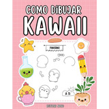 Libro: Como Dibujar Kawaii: Dibujar 101 Cosas Bonitas Rápida