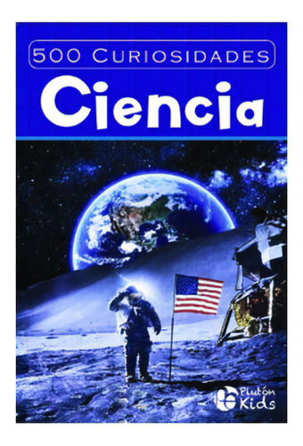 500 Curiosidades Ciencia: No Aplica, De Pluton Ediciones. Editorial Pluton, Tapa Blanda En Español