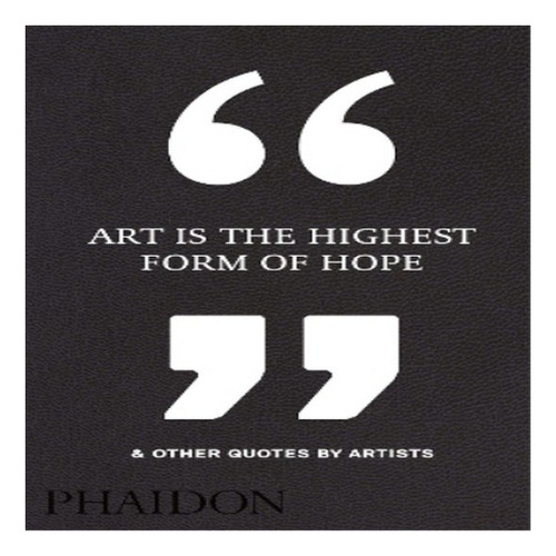 Art Is The Highest Form Of Hope & Other Quotes By Artis. Eb8