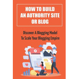 Libro: How To Build An Authority Site Or Discover A Model To